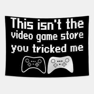 This isn't the video game store, you tricked me Tapestry