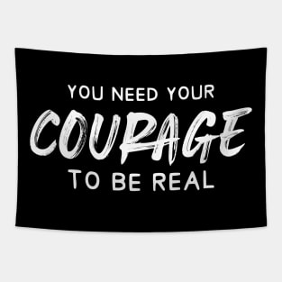 You need your Courage to be real dark-merch Tapestry