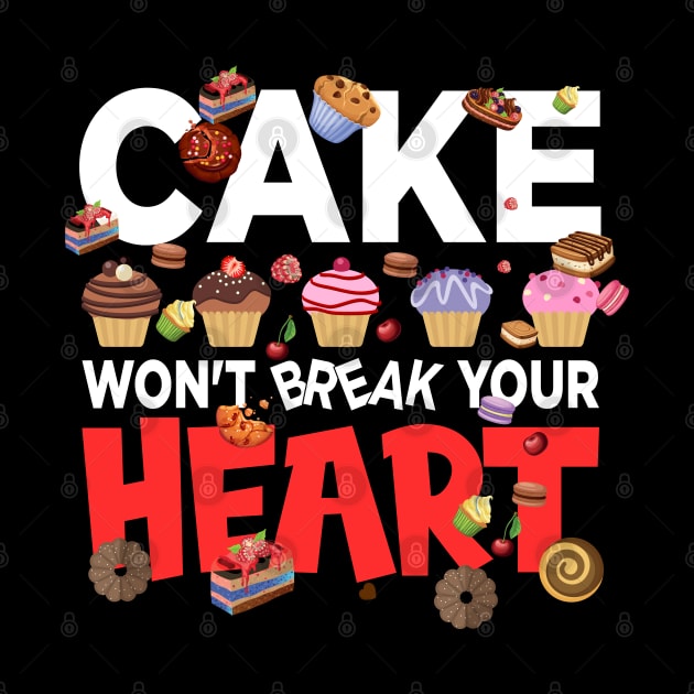 Cake won't break your heart - a cake lover design by FoxyDesigns95