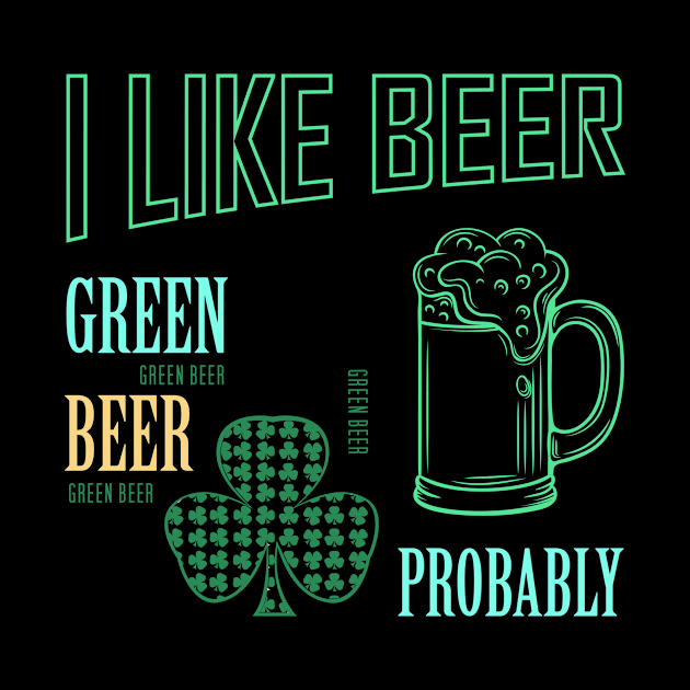 I Like Green Beer by AnjPrint