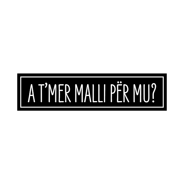 A t'mer malli per mu? by HustlemePite