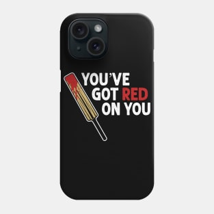 You've got red on you Phone Case