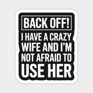 Back Off I will use my wife Magnet