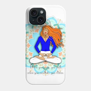 When you pray, you talk, when you meditate, you listen. Phone Case