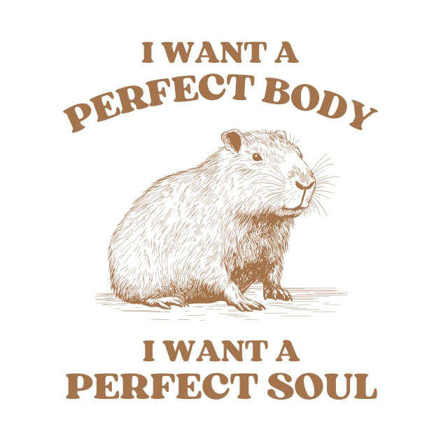 i want a perfect body i want a perfect soul, Funny Capybara meme by Menras