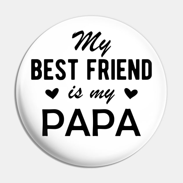 Papa - My best Friend is my Papa Pin by KC Happy Shop