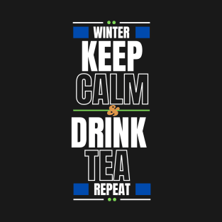 In winter Keep Calm and Drink Tea then Repeat T-Shirt