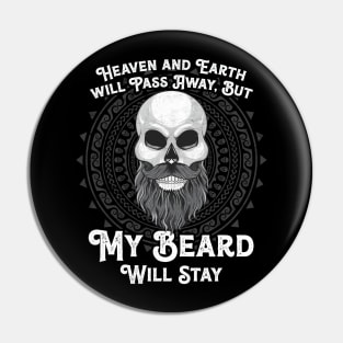 Heaven and Earth will Pass Away, But my Beard will stay Pin