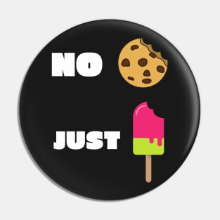 No Cookies Just Ice Cream Pin