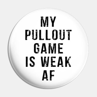 My Pullout Game Is Weak AF Funny Father's Day Pin