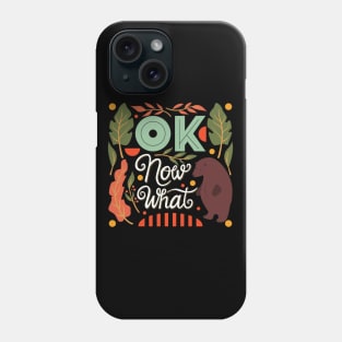 Ok now what typography Phone Case