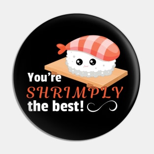 You're shrimply the best Pin