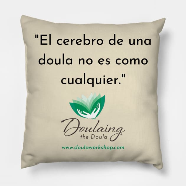 "El cerebro de una doula no es como cualquier." Pillow by Doulaing The Doula