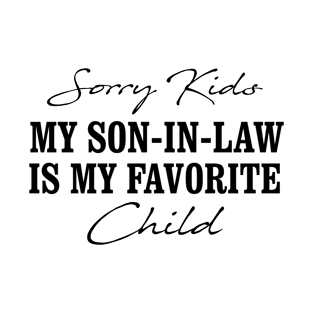 Sorry Kids My Son In Law Is My Favorite Child T-Shirt