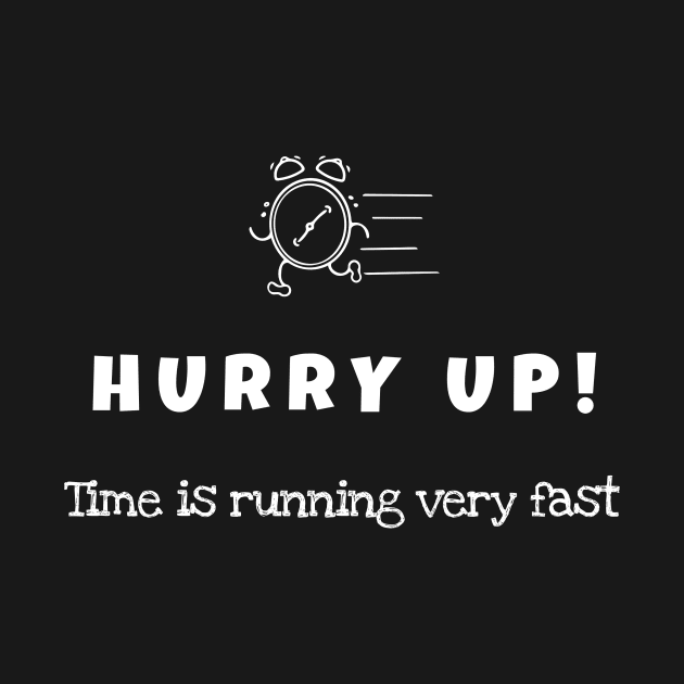 Hurry up, The time is running very fast (white writting) by LuckyLife