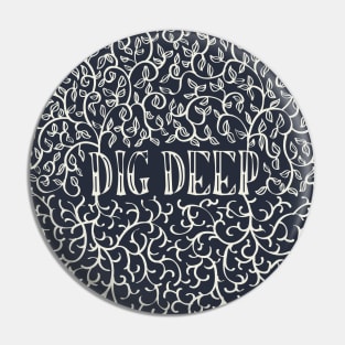 Dig Deep Pin