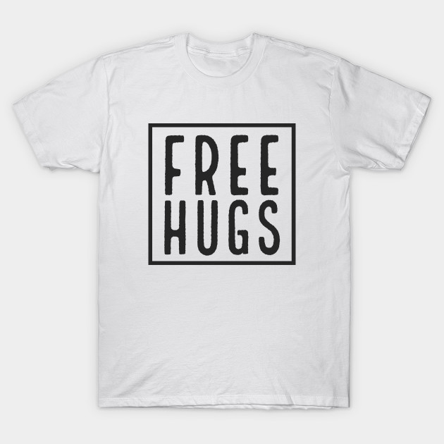 Free Hugs Free Hugs T Shirt Teepublic