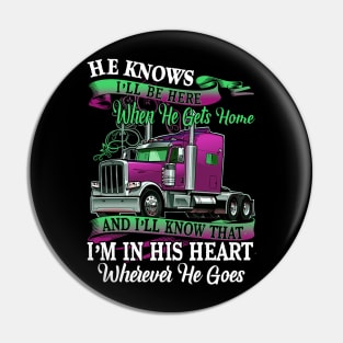 Valentine Trucker He Knows I'll Be Here When He Gets Home Pin