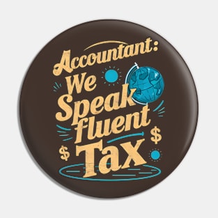 Accountant We Speak Fluent Tax  | Accountant Gifts Pin