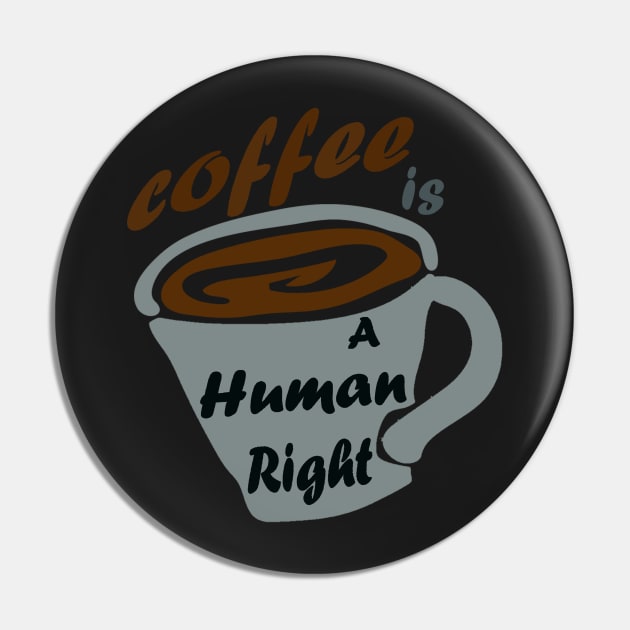 Good Coffee Is A Human Right Pin by Ras-man93