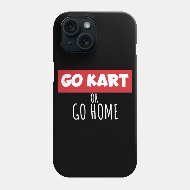 Go kart or go home Phone Case by maxcode