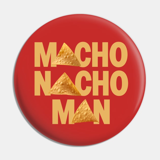 I want to be a Macho Nacho Man - Taco Tuesdays Pin by Shirt for Brains