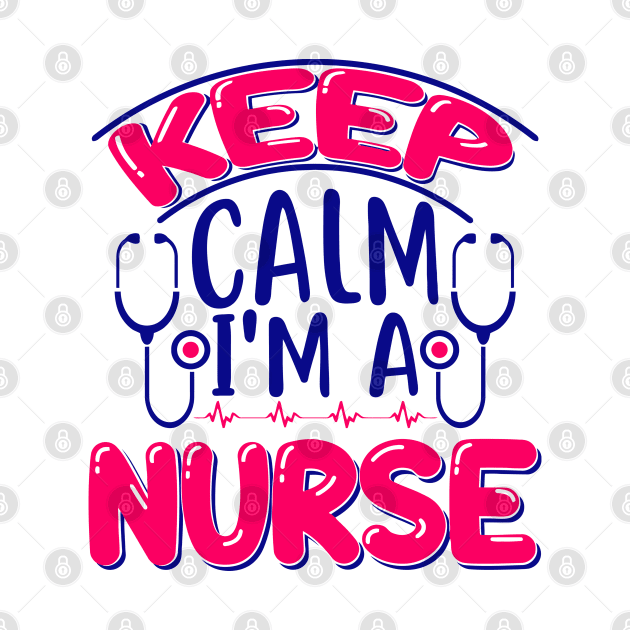 KEEP CALM I'M A NURSE by Animox