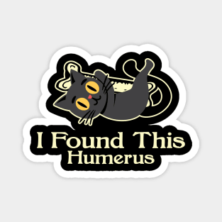 Black Cat I found This Humerus Magnet