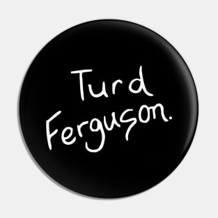 Turd Ferguson Pin