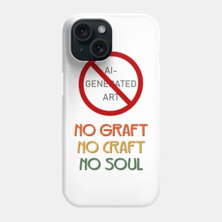 AI generated art - No graft No craft No soul Phone Case