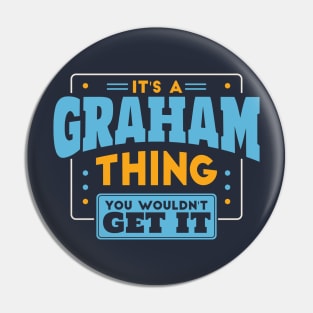 It's a Graham Thing, You Wouldn't Get It // Graham Family Last Name Pin