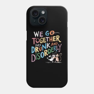 We go together like drunk and disorderly Phone Case