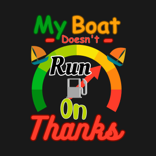 My boat doesn't run on thanks T-Shirt