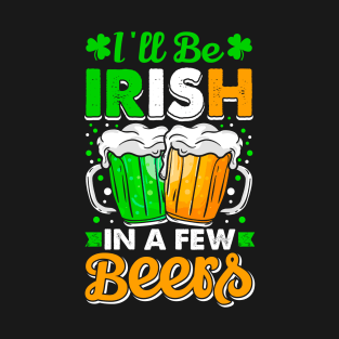 I'll Be Irish In A Few Beers. Funny T-Shirt