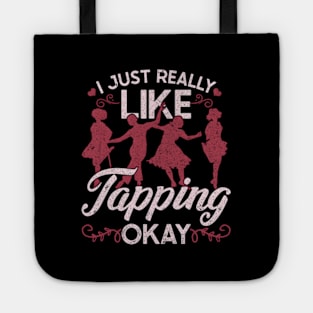 Tap Dance Tap Dancer I Just Really Like Tapg Okay Tote