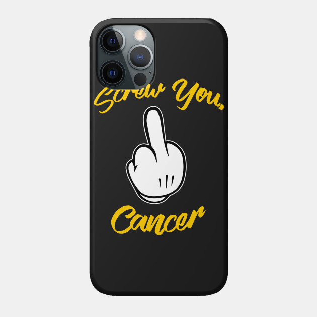 Screw Cancer - Gold Edition - Cancer - Phone Case