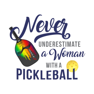 Never UnderEstimate a Woman with a Pickleball T-Shirt