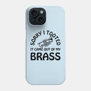 Sorry I Tooted It Came Out Of My Brass Funny Trumpet Player Phone Case