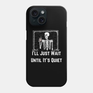 I'll Just Wait Until It's Quiet - Teacher Phone Case