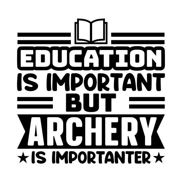 Education is important, but archery is importanter by colorsplash