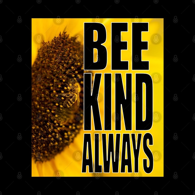 Bee Kind Always by Merchweaver