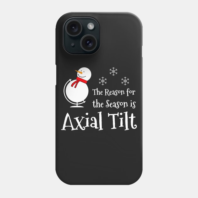 The Reason for the Season is Axial Tilt Phone Case by AFewFunThings1