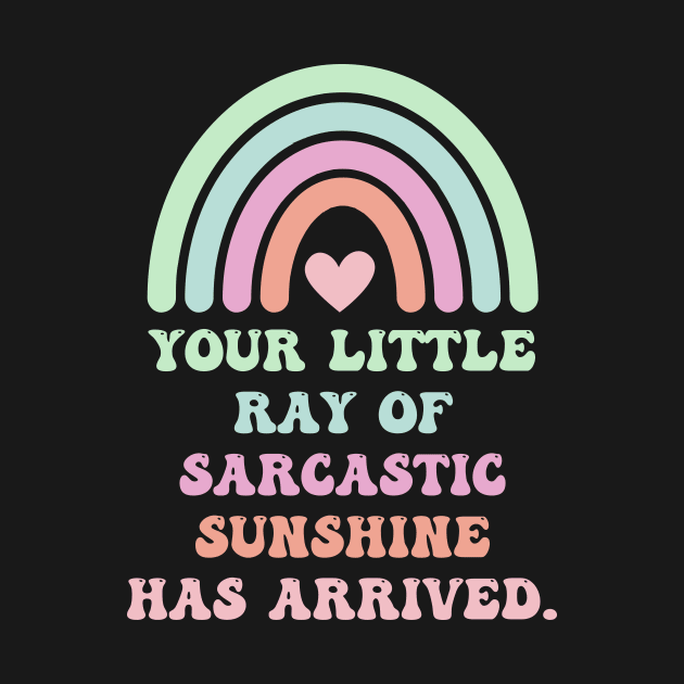 Your Little Ray Of Sarcastic Sunshine Has Arrived With Rainbow by theworthyquote