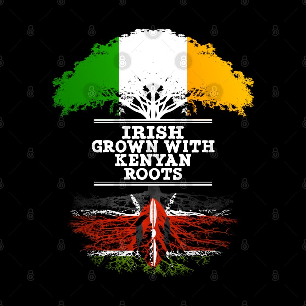 Irish Grown With Kenyan Roots - Gift for Kenyan With Roots From Kenya by Country Flags