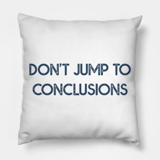 Dont Jump to Conclusions Pillow