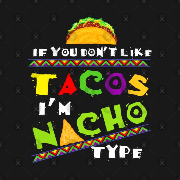 Cool If You Dont Like Tacos Im Nacho Type by CovidStore