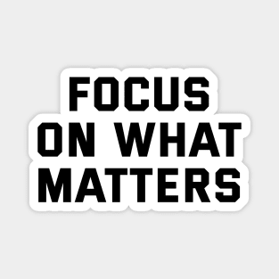 Focus On What Matters Magnet