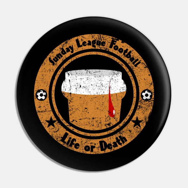 Football Sunday League Life or Death beer blood Pin by Kev Brett Designs