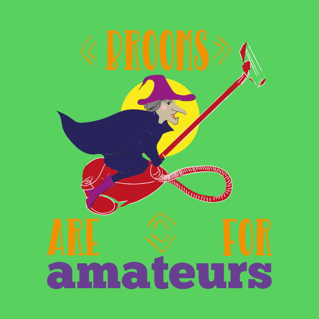 Brooms Are For Amateurs Funny Witch On Vacuum Cleaner Halloween Gift by klimentina