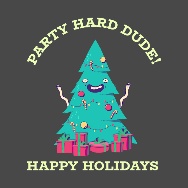 Party Hard Dude- Happy Holidays by B-awesome Store